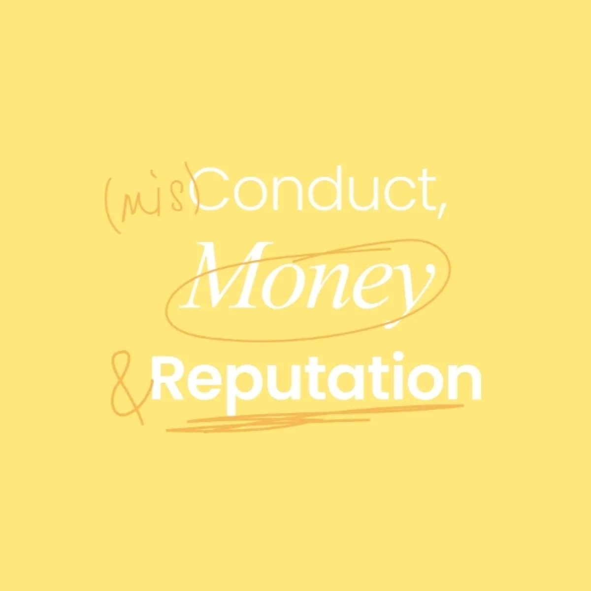 (mis)Conduct, Money & Reputation Yellow Thumbnail Alt